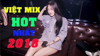 Việt Mix 2018 - Đừng Hỏi...