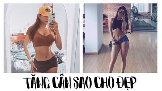 6 MẸO GIÚP BẠN NỮ TĂNG CÂN...