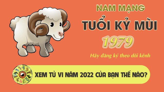 Tử Vi Tuổi Kỷ Mùi Năm 2022 - Nam Mạng 1979 Chi Tiết