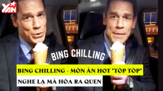Bing Chilling - Món ăn xâm chiếm...