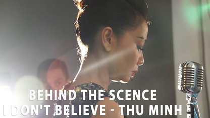 I DON'T BELIEVE - THU MINH - BEHIND...