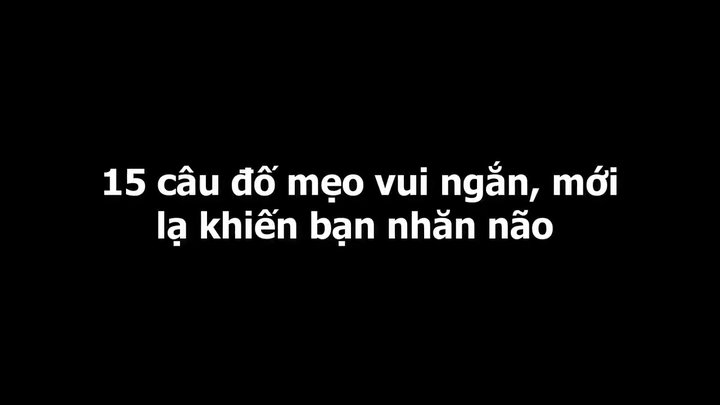 70.Những Câu Đố Mẹo Hay, Ngắn Hack Não - Phần 3.